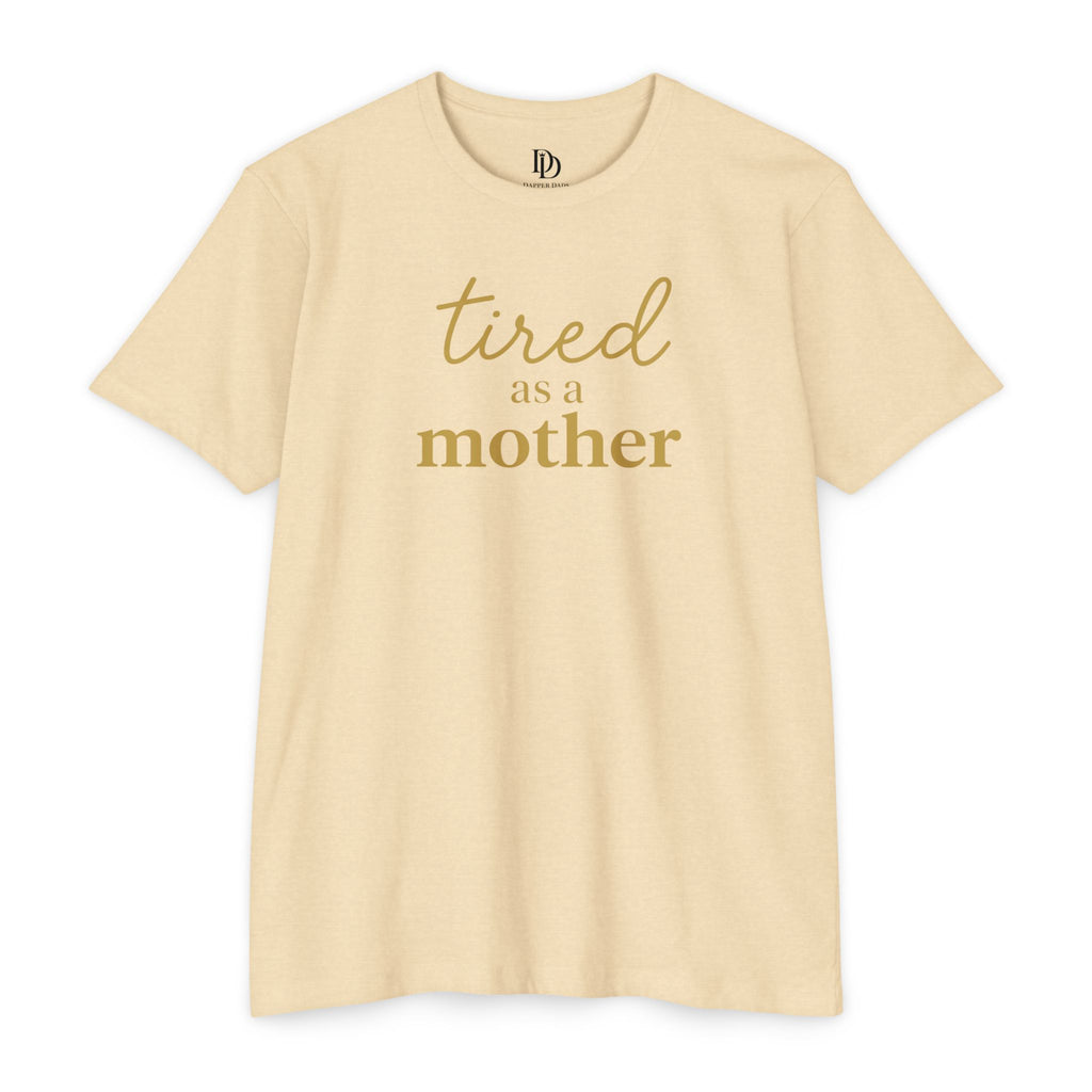 Tired As a Mother Adult Tee - Gold Print