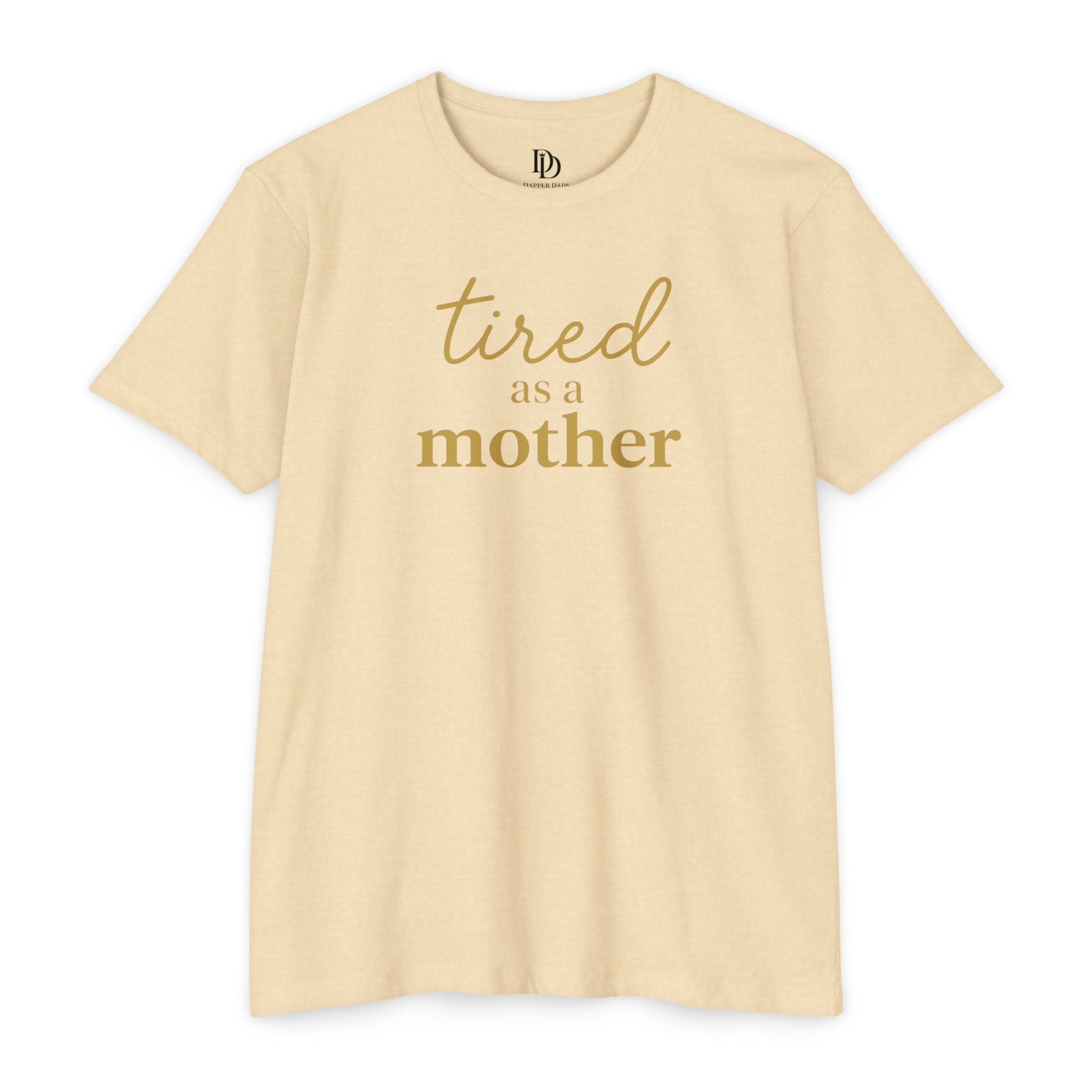 Tired As a Mother Adult Tee - Gold Print