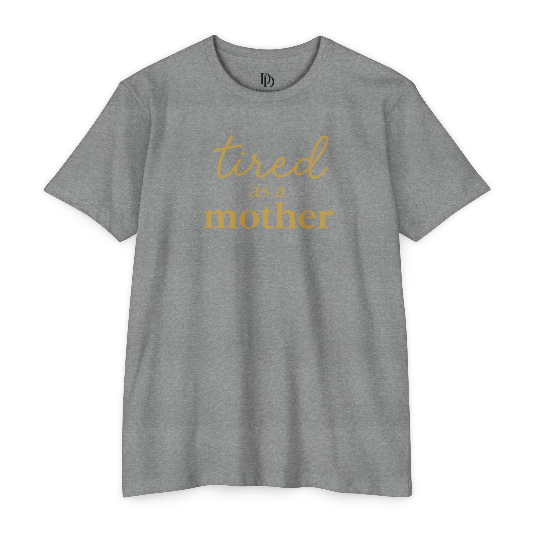 Tired As a Mother Adult Tee - Gold Print