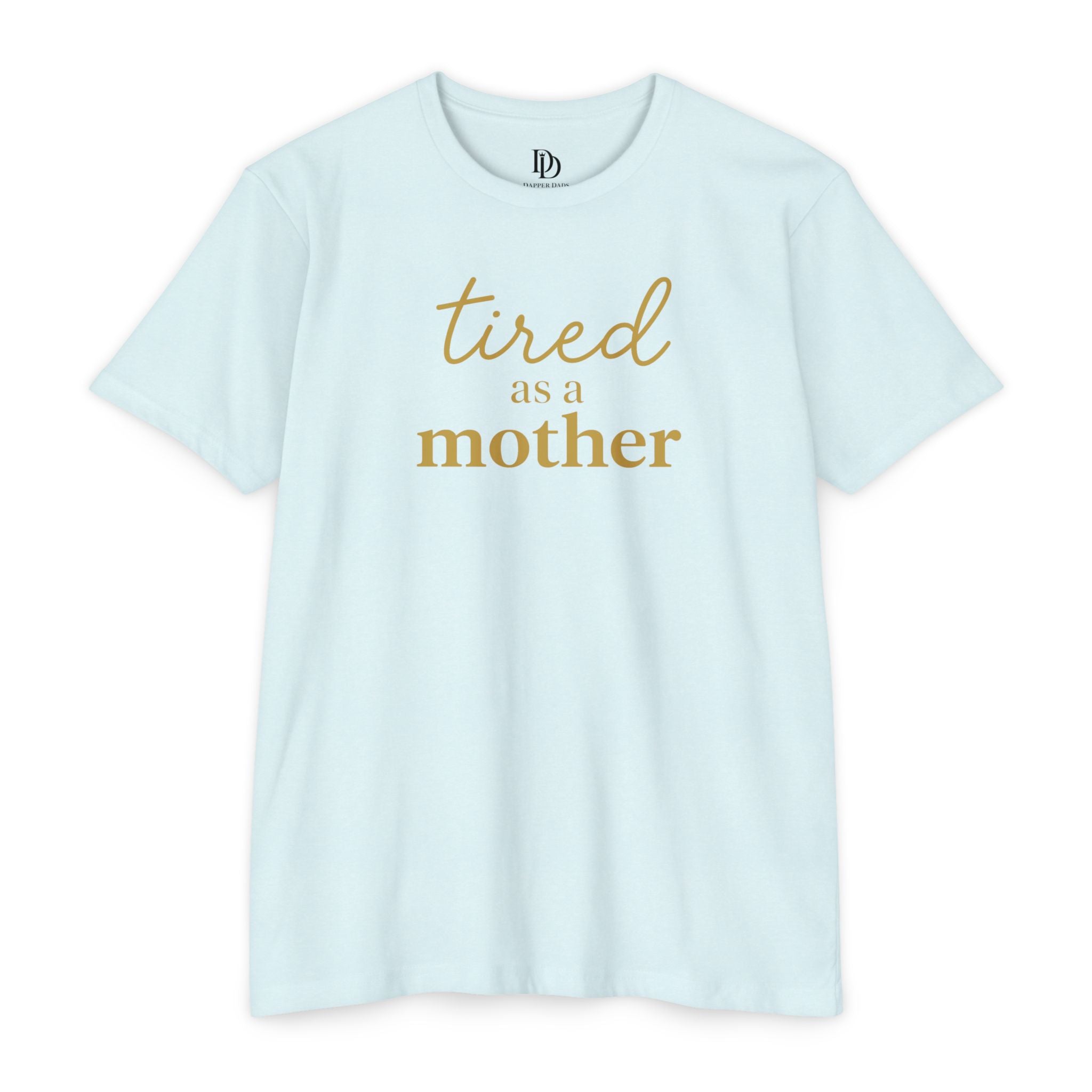 Tired As a Mother Adult Tee - Gold Print