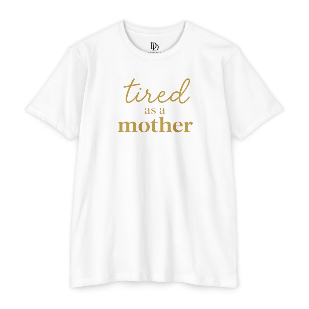 Tired As a Mother Adult Tee - Gold Print